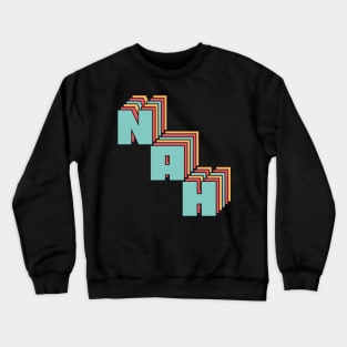 Nah Crewneck Sweatshirt